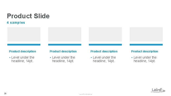 Product Slide 4 samples 20 Product description • Level under the headline, 14 pt. Product Slide 4 samples 20 Product description • Level under the headline, 14 pt.