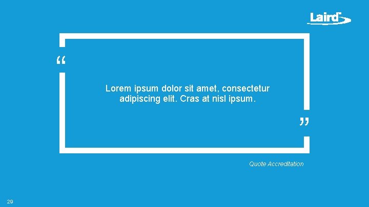 “ Lorem ipsum dolor sit amet, consectetur adipiscing elit. Cras at nisl ipsum. ” “ Lorem ipsum dolor sit amet, consectetur adipiscing elit. Cras at nisl ipsum. ”