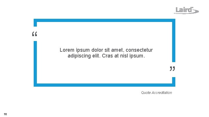 “ Lorem ipsum dolor sit amet, consectetur adipiscing elit. Cras at nisl ipsum. ” “ Lorem ipsum dolor sit amet, consectetur adipiscing elit. Cras at nisl ipsum. ”