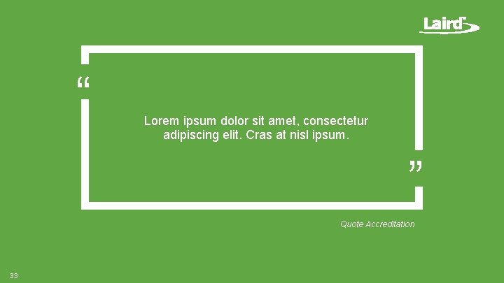 “ Lorem ipsum dolor sit amet, consectetur adipiscing elit. Cras at nisl ipsum. ” “ Lorem ipsum dolor sit amet, consectetur adipiscing elit. Cras at nisl ipsum. ”