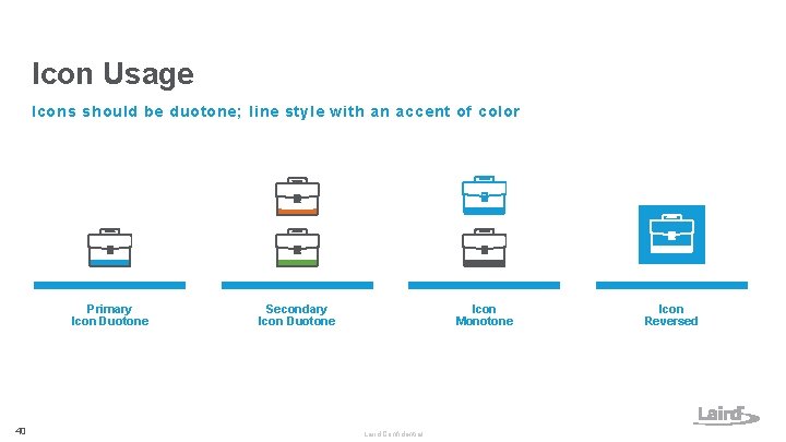 Icon Usage Icons should be duotone; line style with an accent of color Primary Icon Usage Icons should be duotone; line style with an accent of color Primary