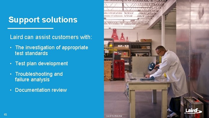 Support solutions Laird can assist customers with: • The investigation of appropriate test standards Support solutions Laird can assist customers with: • The investigation of appropriate test standards