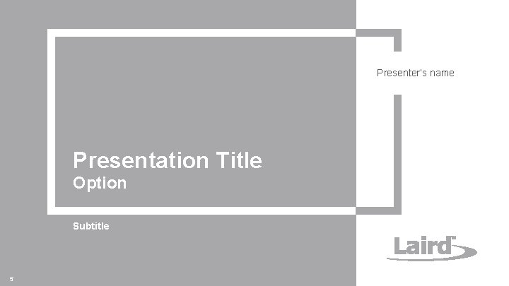 Presenter’s name Presentation Title Option Subtitle 5 Laird Confidential Presenter’s name Presentation Title Option Subtitle 5 Laird Confidential