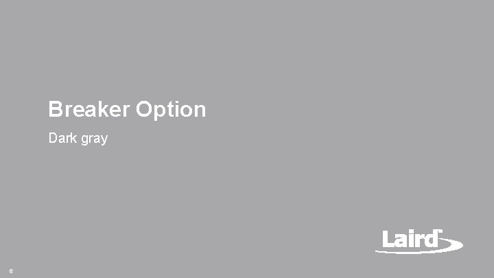 Breaker Option Dark gray 6 Laird Confidential Breaker Option Dark gray 6 Laird Confidential