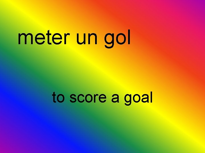 meter un gol to score a goal 