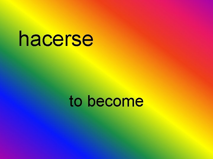 hacerse to become 