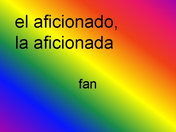 el aficionado, la aficionada fan 