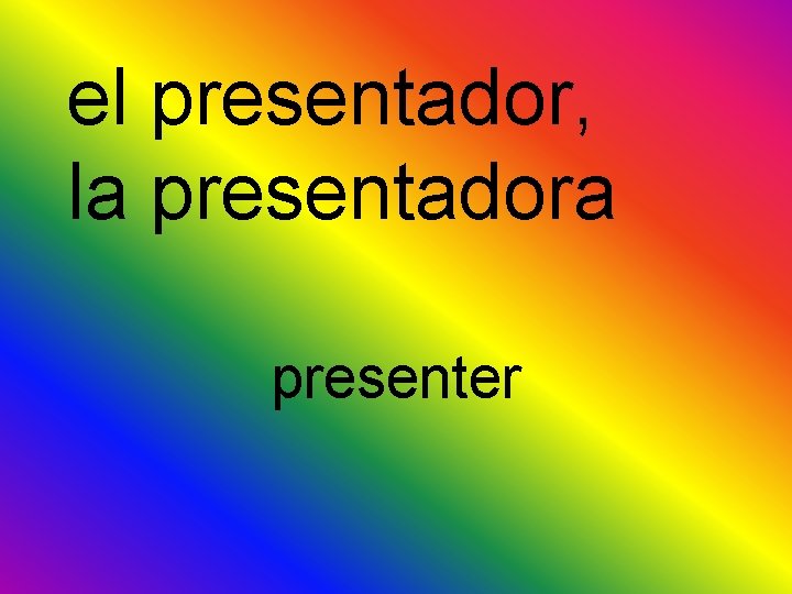 el presentador, la presentadora presenter 