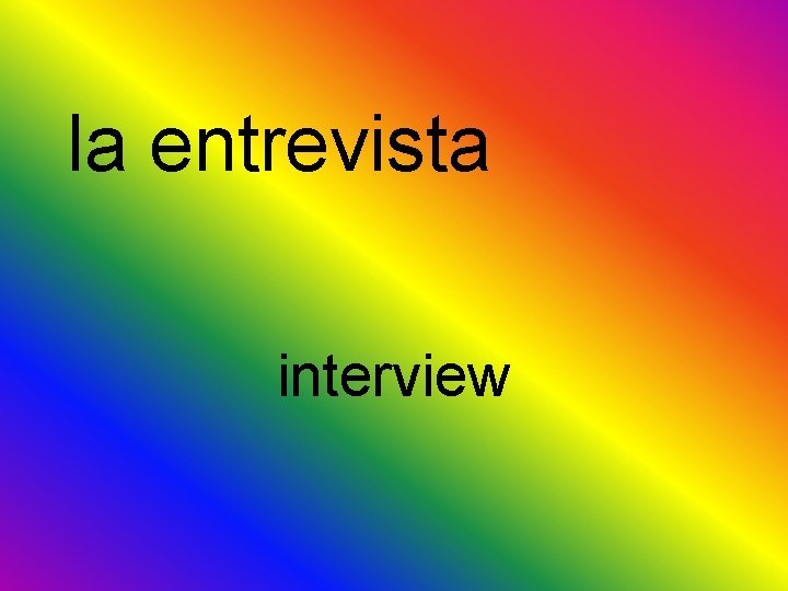 la entrevista interview 