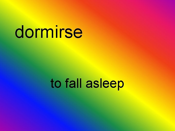 dormirse to fall asleep 