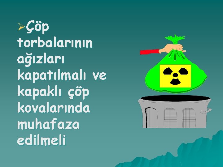 ØÇöp torbalarının ağızları kapatılmalı ve kapaklı çöp kovalarında muhafaza edilmeli 