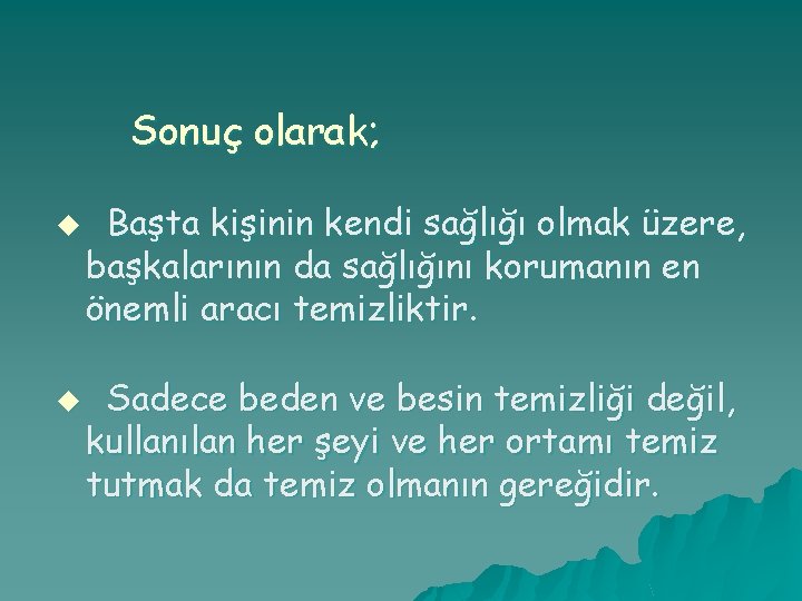 Sonuç olarak; u u Başta kişinin kendi sağlığı olmak üzere, başkalarının da sağlığını korumanın