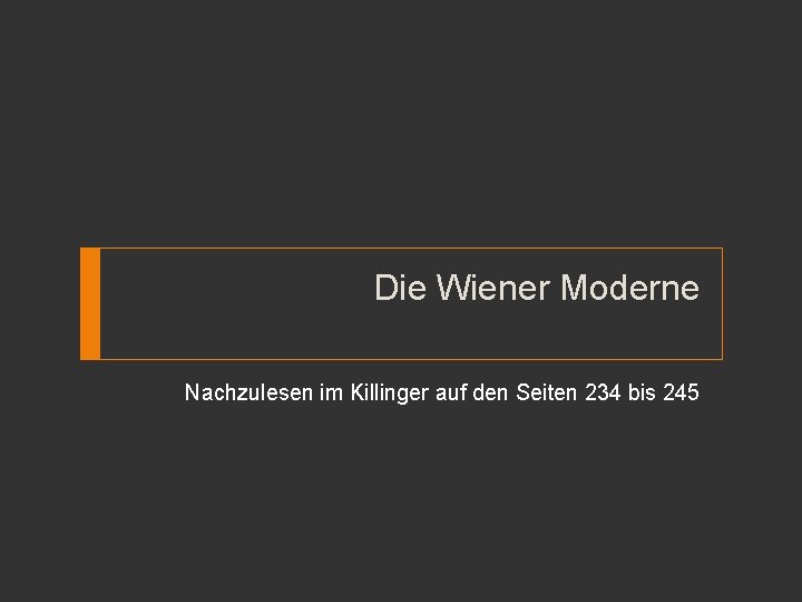 Die Wiener Moderne Nachzulesen im Killinger auf den Seiten 234 bis 245 