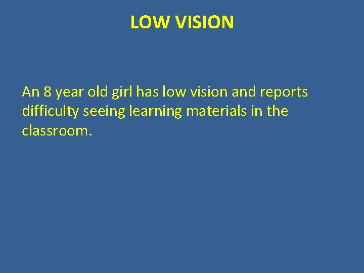 LOW VISION An 8 year old girl has low vision and reports difficulty seeing