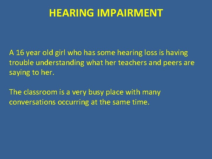 HEARING IMPAIRMENT A 16 year old girl who has some hearing loss is having