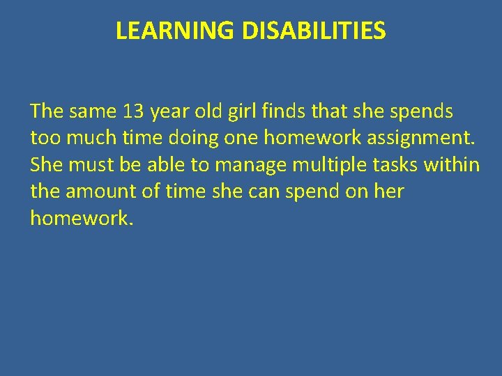LEARNING DISABILITIES The same 13 year old girl finds that she spends too much