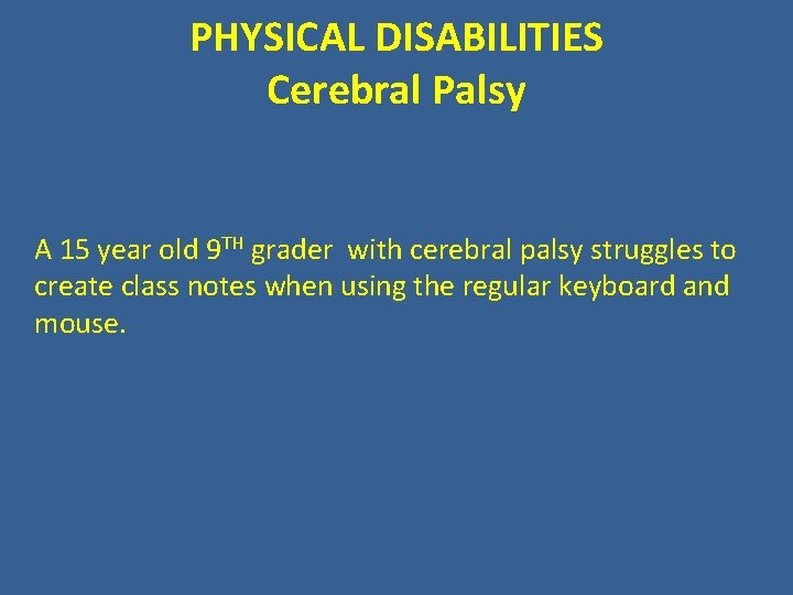 PHYSICAL DISABILITIES Cerebral Palsy A 15 year old 9 TH grader with cerebral palsy