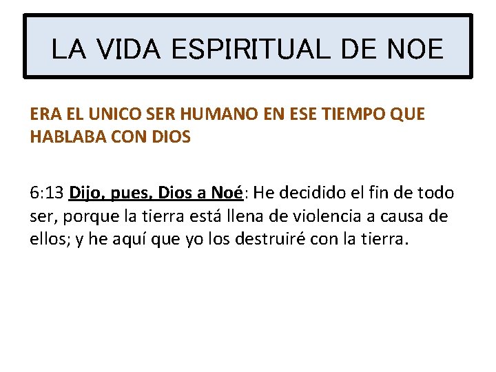 LA VIDA ESPIRITUAL DE NOE ERA EL UNICO SER HUMANO EN ESE TIEMPO QUE