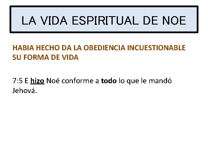 LA VIDA ESPIRITUAL DE NOE HABIA HECHO DA LA OBEDIENCIA INCUESTIONABLE SU FORMA DE