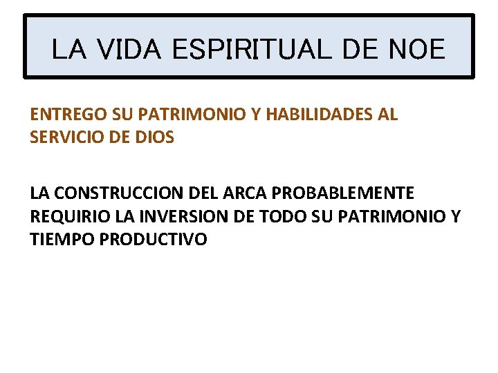 LA VIDA ESPIRITUAL DE NOE ENTREGO SU PATRIMONIO Y HABILIDADES AL SERVICIO DE DIOS