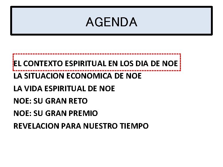 AGENDA EL CONTEXTO ESPIRITUAL EN LOS DIA DE NOE LA SITUACION ECONOMICA DE NOE