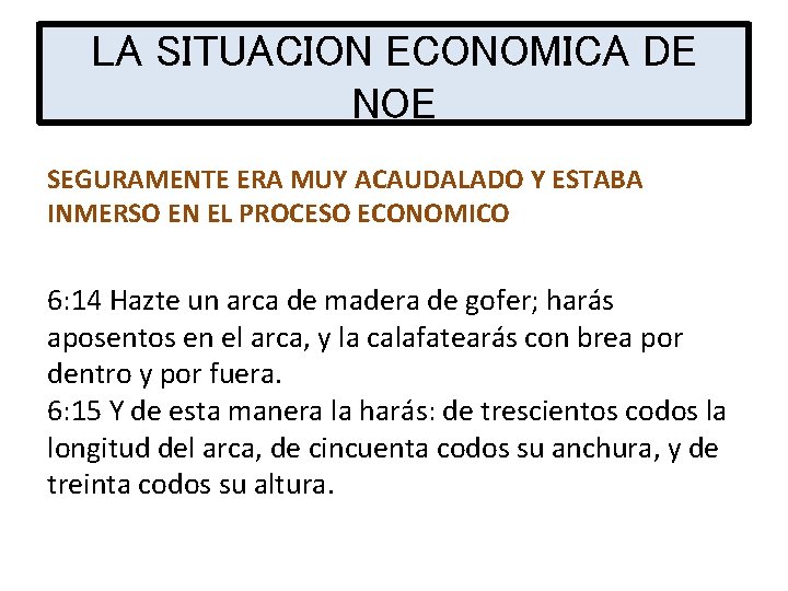 LA SITUACION ECONOMICA DE NOE SEGURAMENTE ERA MUY ACAUDALADO Y ESTABA INMERSO EN EL