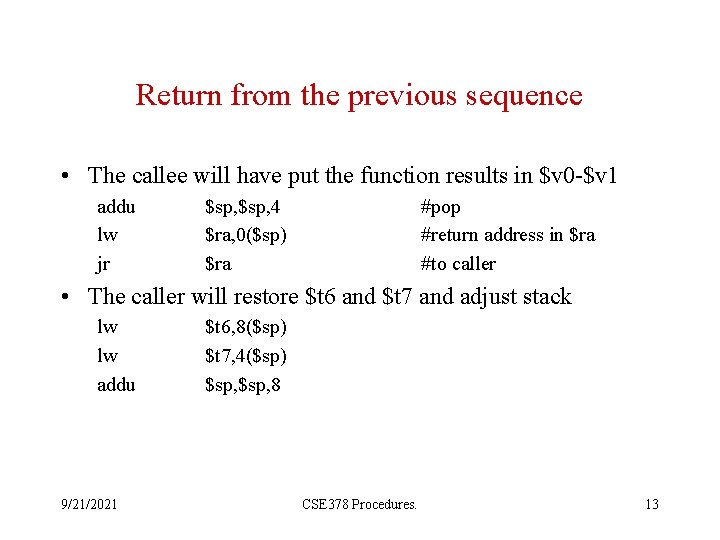 Return from the previous sequence • The callee will have put the function results