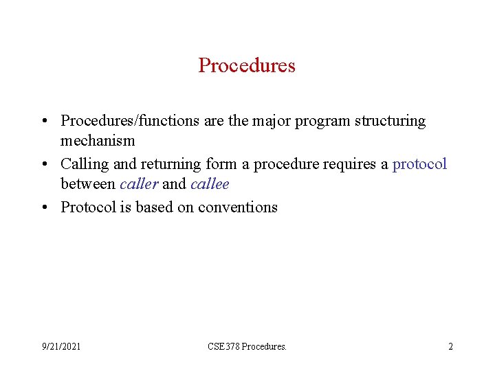 Procedures • Procedures/functions are the major program structuring mechanism • Calling and returning form