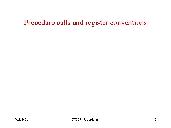 Procedure calls and register conventions 9/21/2021 CSE 378 Procedures. 9 