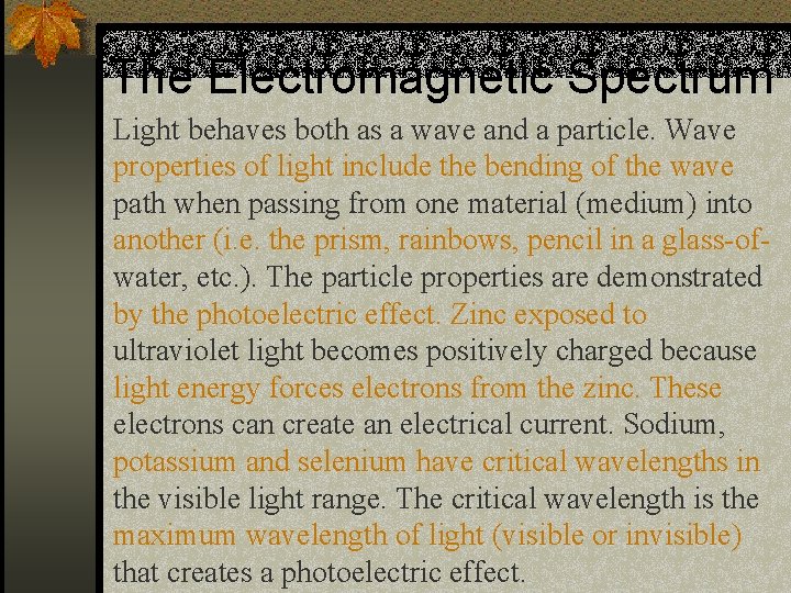 The Electromagnetic Spectrum Light behaves both as a wave and a particle. Wave properties
