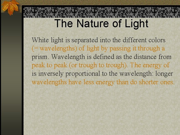 The Nature of Light White light is separated into the different colors (= wavelengths)