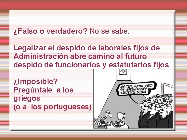 ¿Falso o verdadero? No se sabe. Legalizar el despido de laborales fijos de Administración