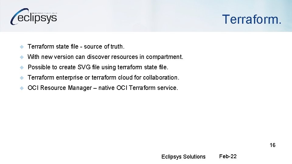 Terraform state file - source of truth. With new version can discover resources in