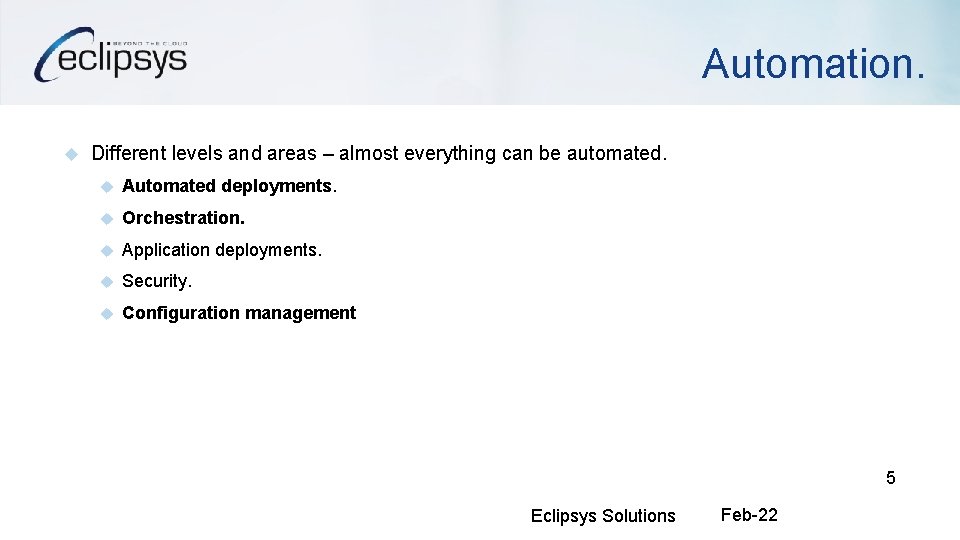 Automation. Different levels and areas – almost everything can be automated. Automated deployments. Orchestration.