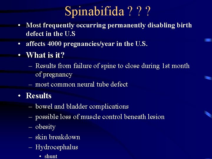 Spinabifida ? ? ? • Most frequently occurring permanently disabling birth defect in the