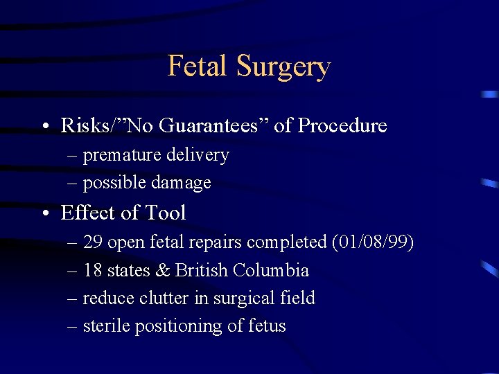 Fetal Surgery • Risks/”No Guarantees” of Procedure – premature delivery – possible damage •