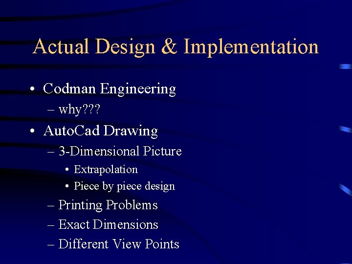 Actual Design & Implementation • Codman Engineering – why? ? ? • Auto. Cad
