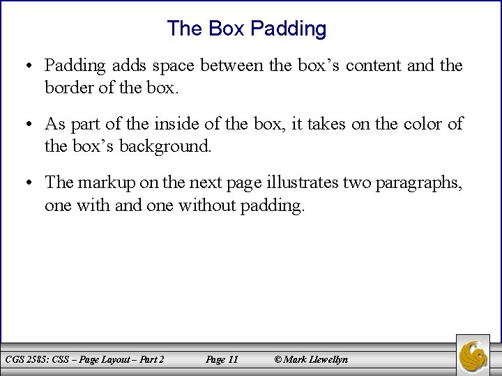 The Box Padding • Padding adds space between the box’s content and the border