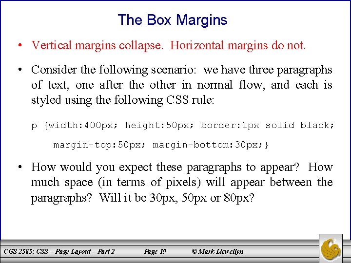 The Box Margins • Vertical margins collapse. Horizontal margins do not. • Consider the