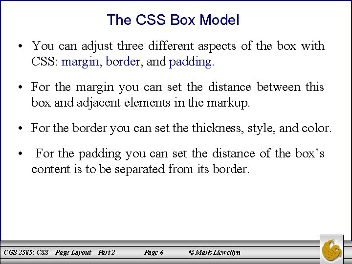 The CSS Box Model • You can adjust three different aspects of the box