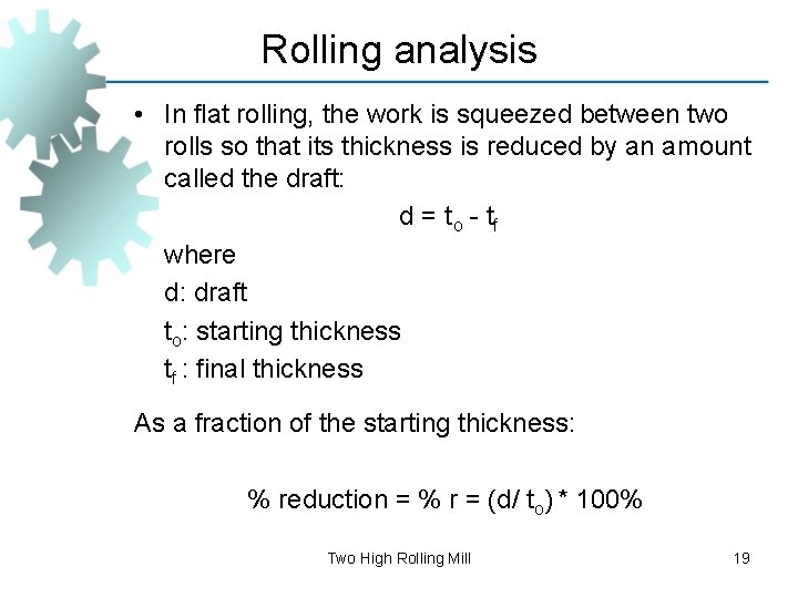 Rolling analysis • In flat rolling, the work is squeezed between two rolls so