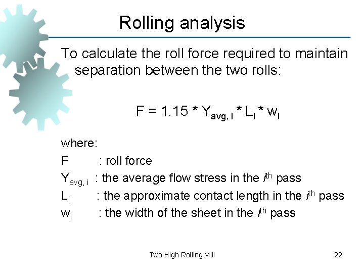 Rolling analysis To calculate the roll force required to maintain separation between the two