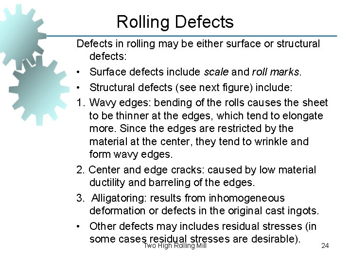 Rolling Defects in rolling may be either surface or structural defects: • Surface defects