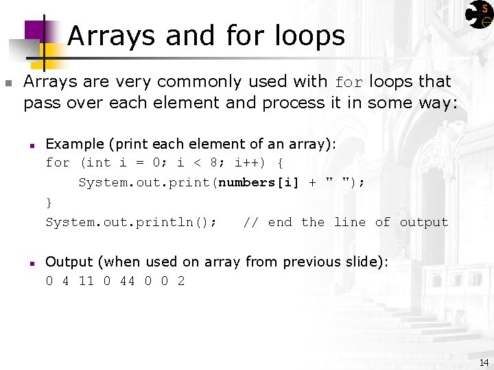 Arrays and for loops n Arrays are very commonly used with for loops that