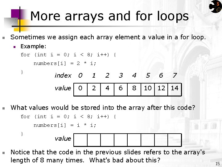 More arrays and for loops n Sometimes we assign each array element a value