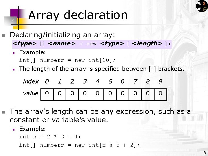 Array declaration n Declaring/initializing an array: <type> [] <name> = new <type> [ <length>