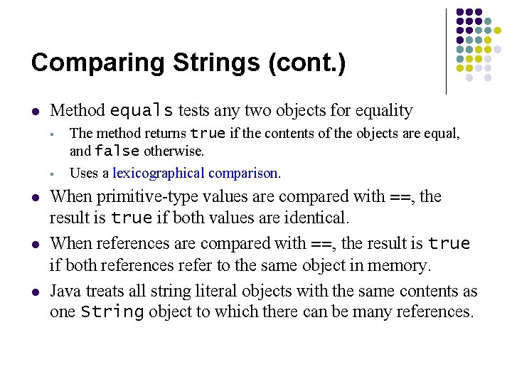 Comparing Strings (cont. ) l Method equals tests any two objects for equality § Comparing Strings (cont. ) l Method equals tests any two objects for equality §