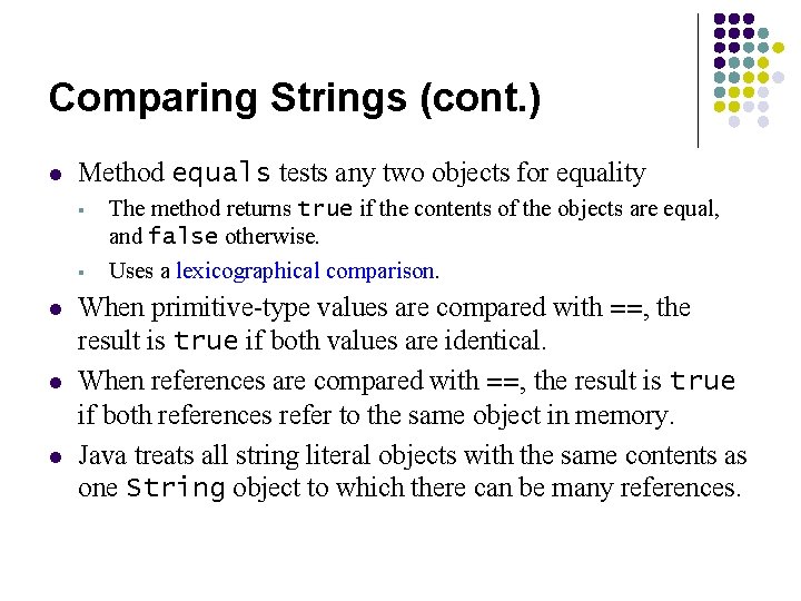 Comparing Strings (cont. ) l Method equals tests any two objects for equality §