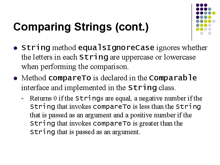 Comparing Strings (cont. ) l l String method equals. Ignore. Case ignores whether the Comparing Strings (cont. ) l l String method equals. Ignore. Case ignores whether the