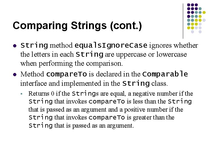 Comparing Strings (cont. ) l l String method equals. Ignore. Case ignores whether the